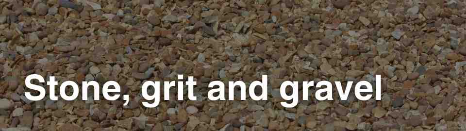 stone, grit and gravel