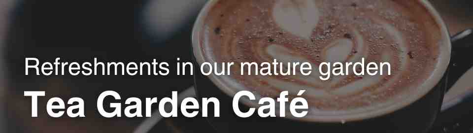 Tea Garden Cafe. Refreshments in our mature garden.